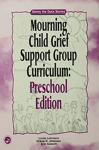 Mourning Child Grief Support Group Curriculum: Pre-School Edition: Denny the Duck Stories