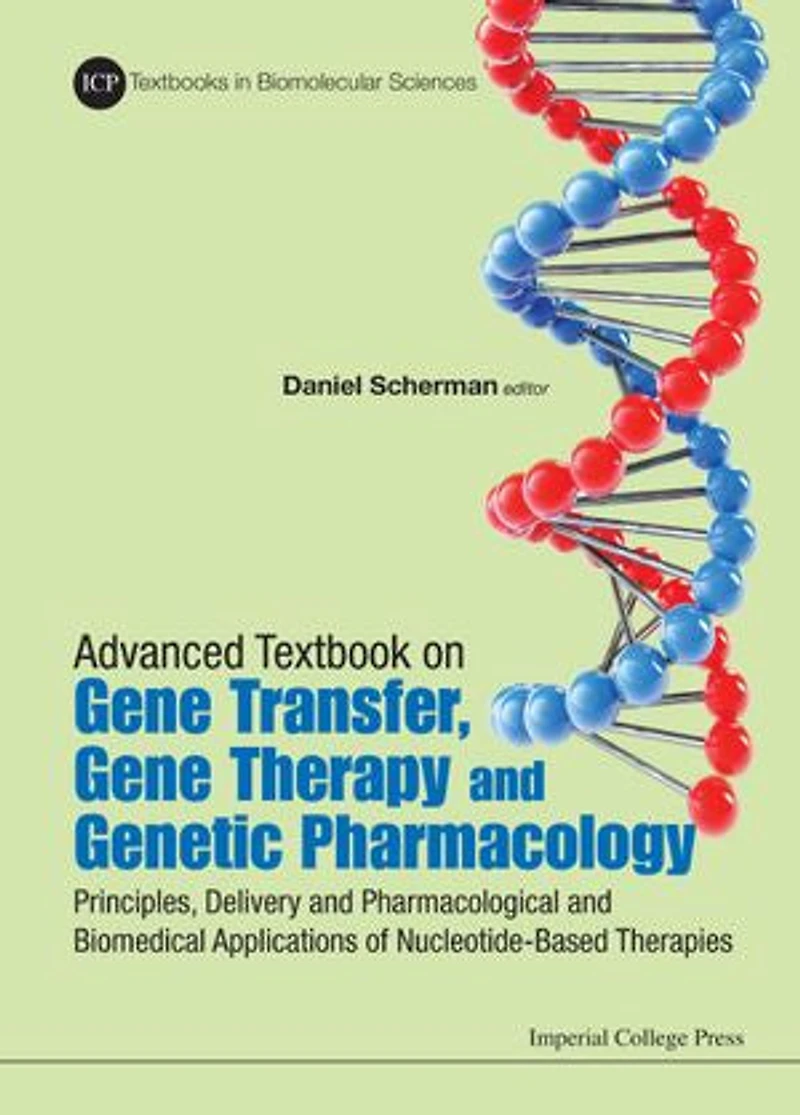 Advanced Textbook On Gene Transfer, Therapy And Genetic Pharmacology: Principles, Delivery Pharmacological Biomedical Applications Of Nucleotide-based Therapies (Second Edition)