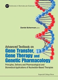 Advanced Textbook On Gene Transfer, Therapy And Genetic Pharmacology: Principles, Delivery Pharmacological Biomedical Applications Of Nucleotide-based Therapies (Second Edition)