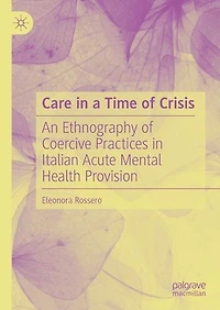 Care a Time of Crisis: An Ethnography Coercive Practices Italian Acute Mental Health Provision