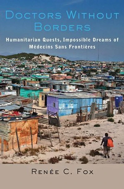 Doctors Without Borders: Humanitarian Quests, Impossible Dreams of M�decins Sans Fronti�res