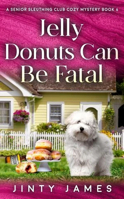 Jelly Donuts Can Be Fatal: A Senior Sleuthing Club Cozy Mystery, #6