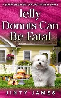 Jelly Donuts Can Be Fatal: A Senior Sleuthing Club Cozy Mystery, #6