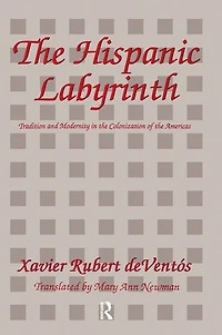 The Hispanic Labyrinth: Spain's Encounter With Latin America