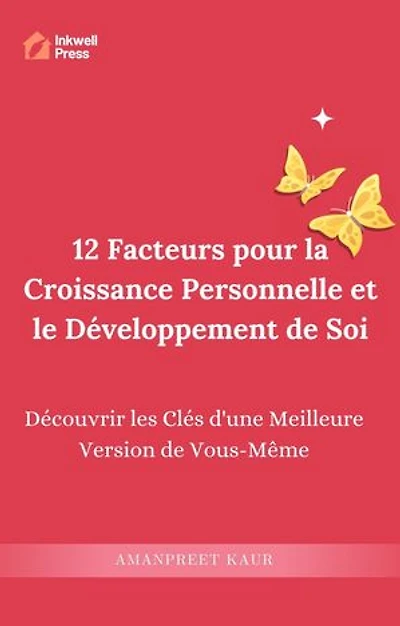 12 Facteurs pour la Croissance Personnelle et le Développement de Soi: Découvrir les Clés d'une Meilleure Version de Vous-Même