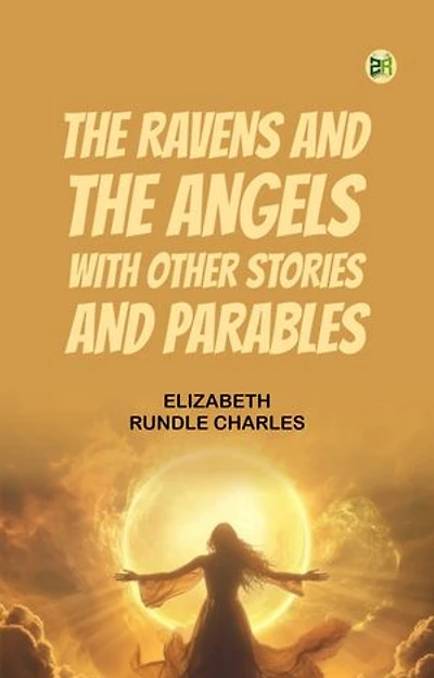 The Ravens and the Angels, with Other Stories and Parables