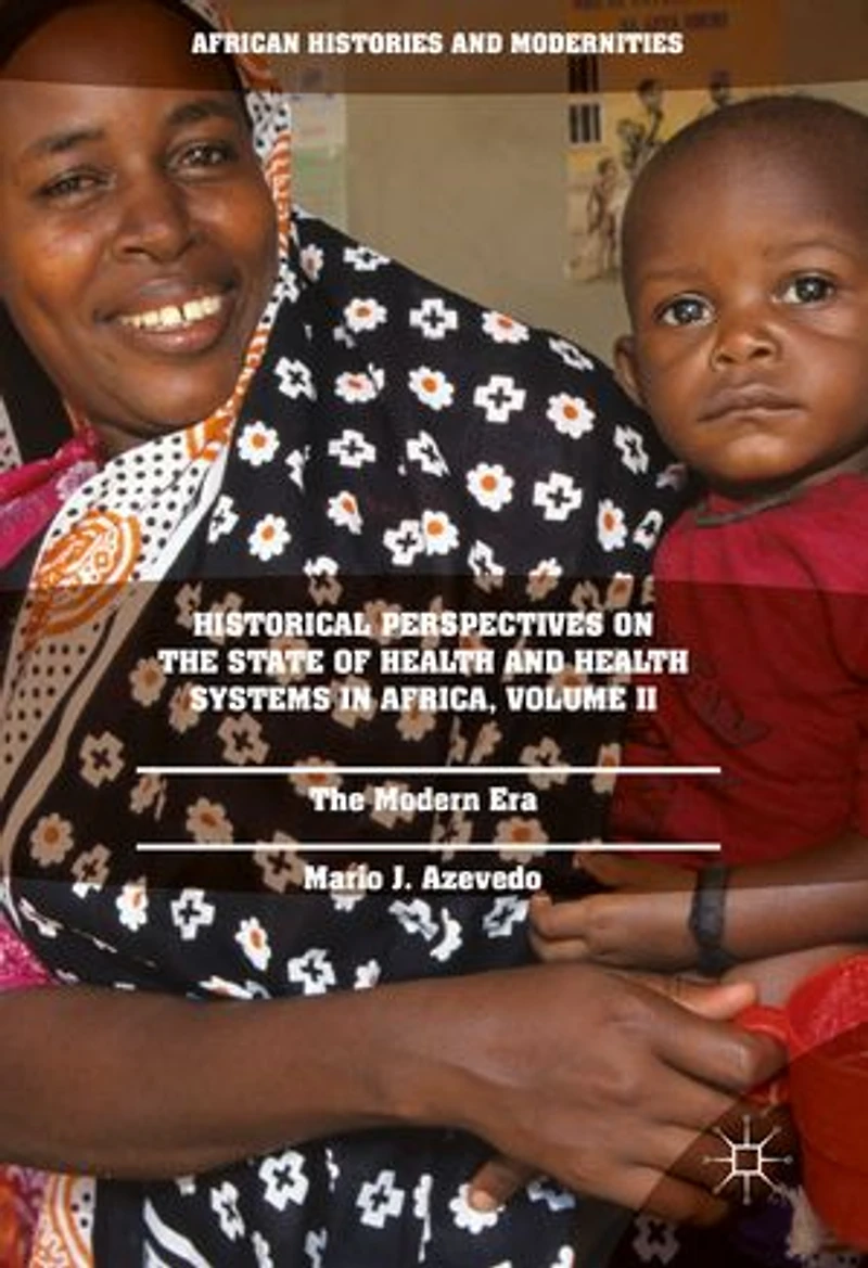 Historical Perspectives On The State Of Health And Systems Africa, Volume Ii: Modern Era