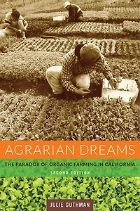 Agrarian Dreams: The Paradox of Organic Farming California