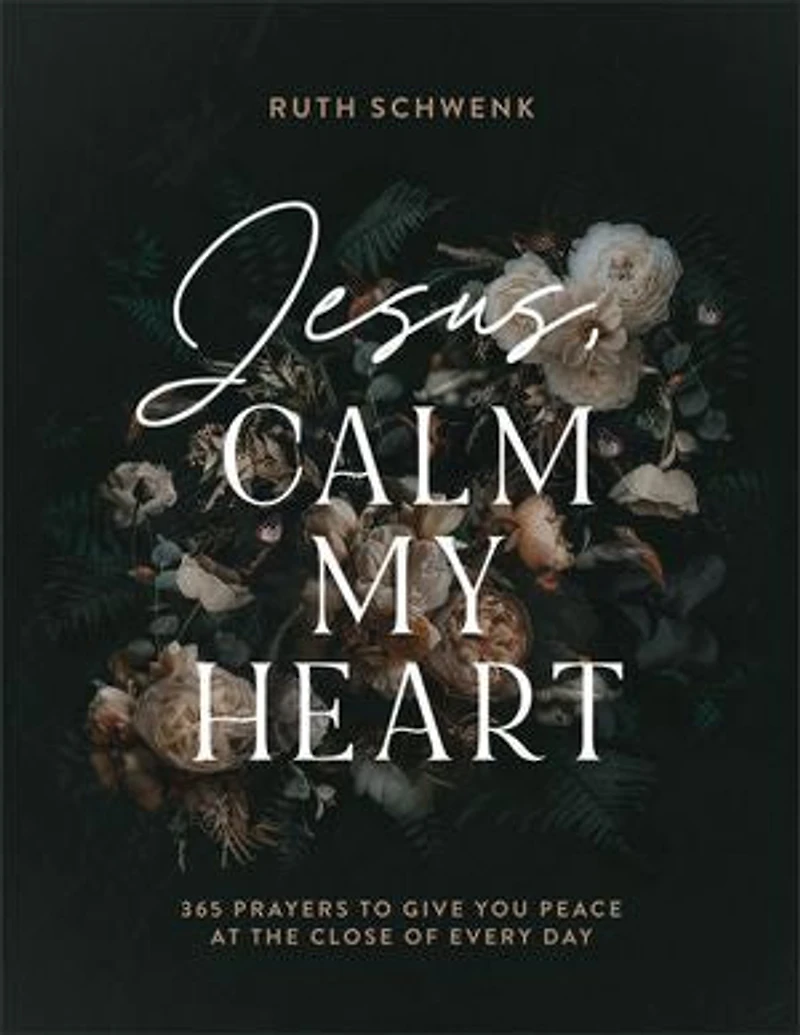 Jesus, Calm My Heart: 365 Prayers to Give You Peace at the Close of Every Day