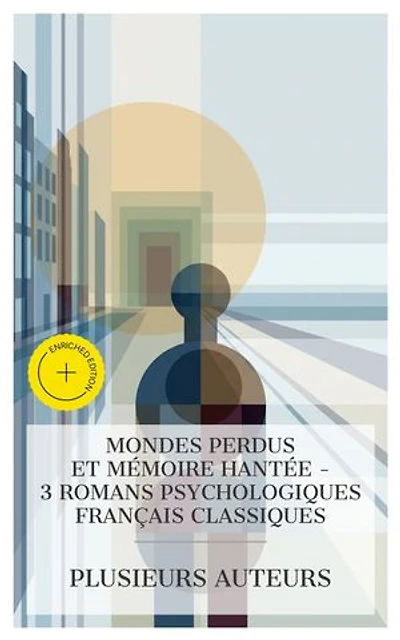 Mondes Perdus et Mémoire Hantée – 3 Romans Psychologiques Français Classiques: Édition enrichie. Dominique, Le Grand Meaulnes, Bruges-la-morte