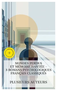 Mondes Perdus et Mémoire Hantée – 3 Romans Psychologiques Français Classiques: Édition enrichie. Dominique, Le Grand Meaulnes, Bruges-la-morte