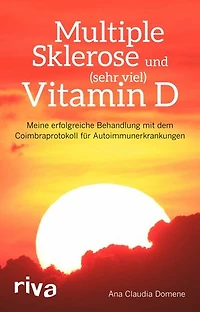Multiple Sklerose und (sehr viel) Vitamin D: Meine erfolgreiche Behandlung mit dem Coimbraprotokoll für Autoimmunerkrankungen
