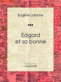 Edgard et sa bonne: Pièce de théâtre comique