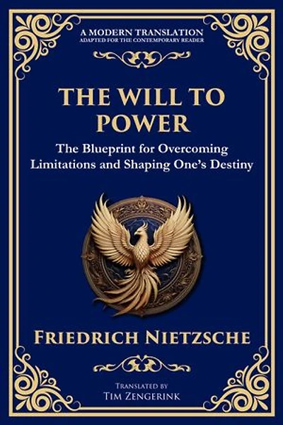 The Will to Power: The Blueprint for Overcoming Limitations and Shaping One's Destiny