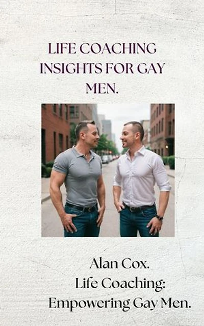 Life Coaching Insights for Gay Men.: Life Coaching for Gay Men, #1