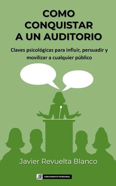 Como Conquistar a un Auditorio: Habilidades sociales y crecimiento personal