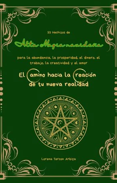 33 Hechizos de Alta Magia navideña para la abundancia, la prosperidad, el dinero, el trabajo, la creatividad y el amor: Arcanah Bacana