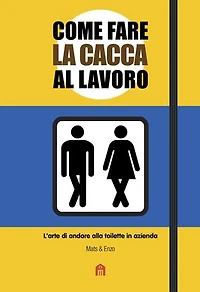Come fare la cacca al lavoro: L'arte di andare alla toilette in azienda