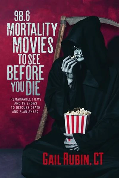 98.6 Mortality Movies to See Before You Die: Remarkable Films and TV Shows to Discuss Death and Plan Ahead