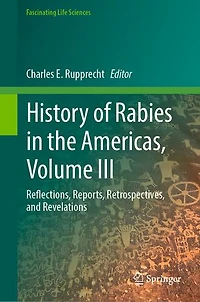 History of Rabies the Americas, Volume III: Reflections, Reports, Retrospectives, and Revelations