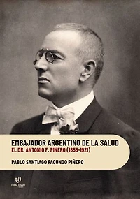 Embajador argentino de la salud: El Dr. Antonio F. Piñero (1855-1921)
