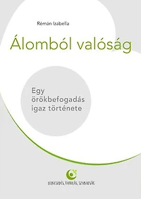 Álomból valóság: Egy örökbefogadás igaz története