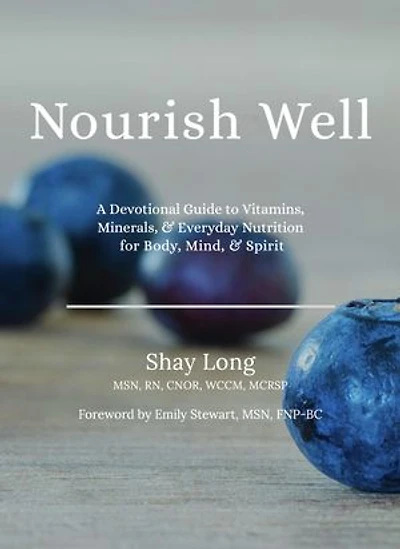 Nourish Well: A Devotional Guide to Vitamins, Minerals, & Everyday Nutrition