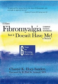 I Have Fibromyalgia / Chronic Fatigue Syndrome, But It Doesn't Me! A Memoir: Six Steps For Reversing Fms/ Cfs