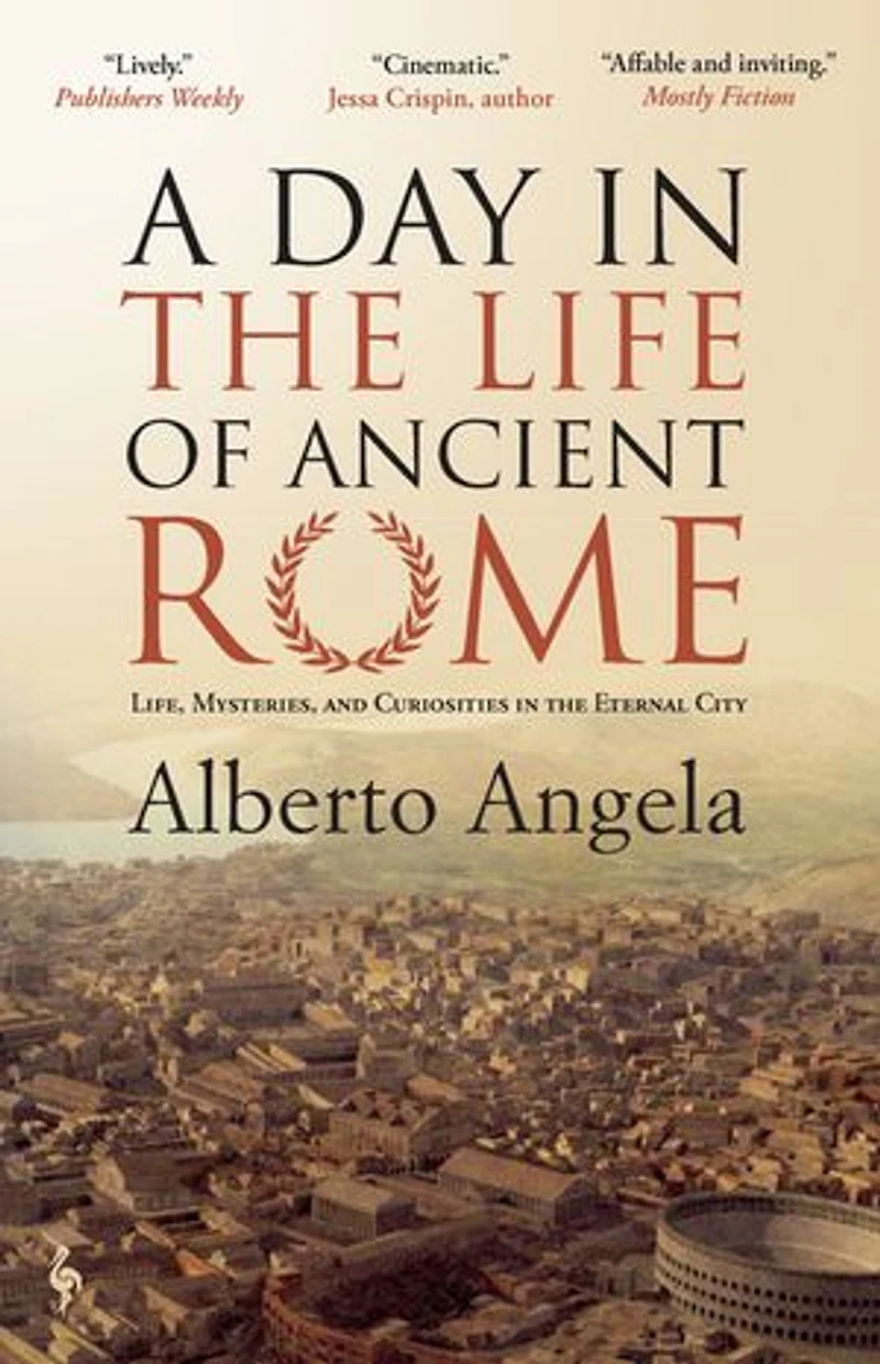 A Day the Life of Ancient Rome: Life, Mysteries, and Curiosities Eternal City
