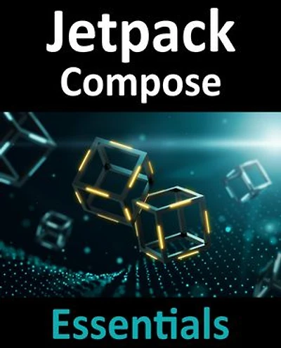 Jetpack Compose Essentials: Developing Android Apps with Compose, Studio, and Kotlin