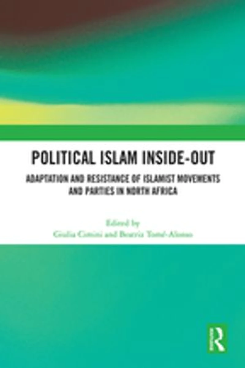Political Islam Inside-Out: Adaptation and Resistance of Islamist Movements Parties North Africa