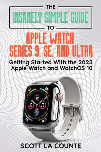 The Insanely Simple Guide to Apple Watch Series 9, SE