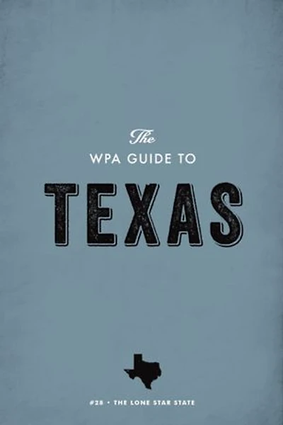 The WPA Guide to Texas: The Lone Star State