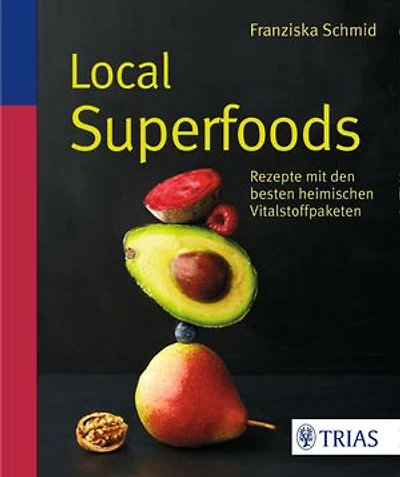 Local Superfoods: Rezepte mit den besten heimischen Vitalstoffpaketen