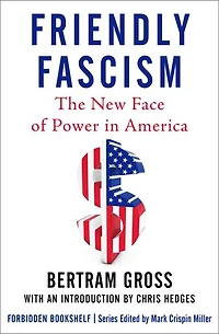 Friendly Fascism: The New Face of Power in America