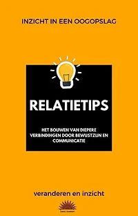 Inzicht in een oogopslag: Relatietips: Het bouwen van diepere verbindingen door bewustzijn en communicatie