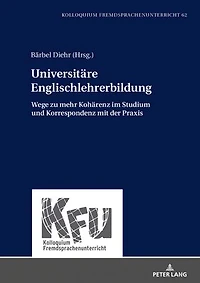 Universitaere Englischlehrerbildung: Wege zu mehr Kohaerenz im Studium und Korrespondenz mit der Praxis