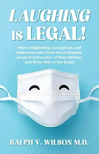 Laughing is Legal!: More enlightening, outrageous, and humorous tales from the orthopedic surgeon and author of Bony Baloney and Write Side of the Grass