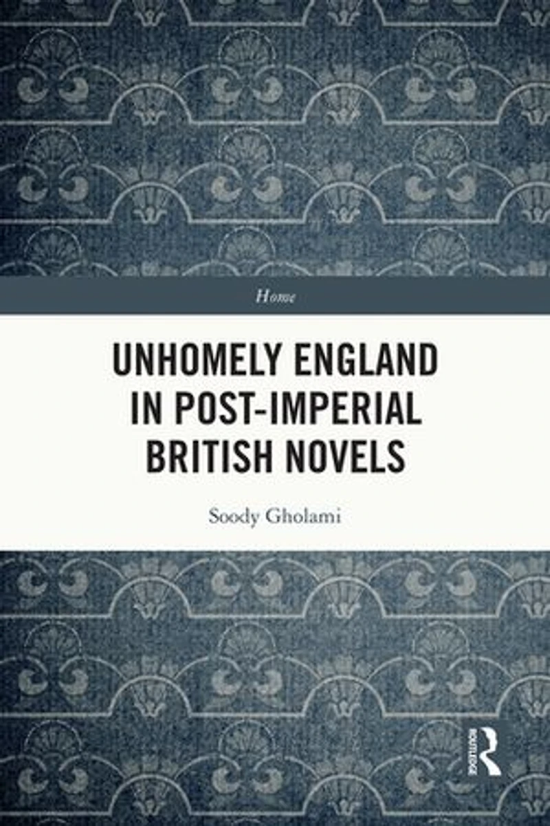 Unhomely England Post-Imperial British Novels