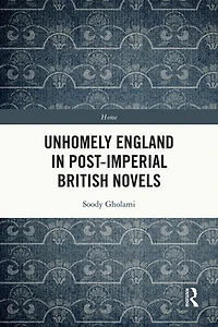 Unhomely England Post-Imperial British Novels
