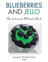 Blueberries and Jello: How to Live 102 Like it
