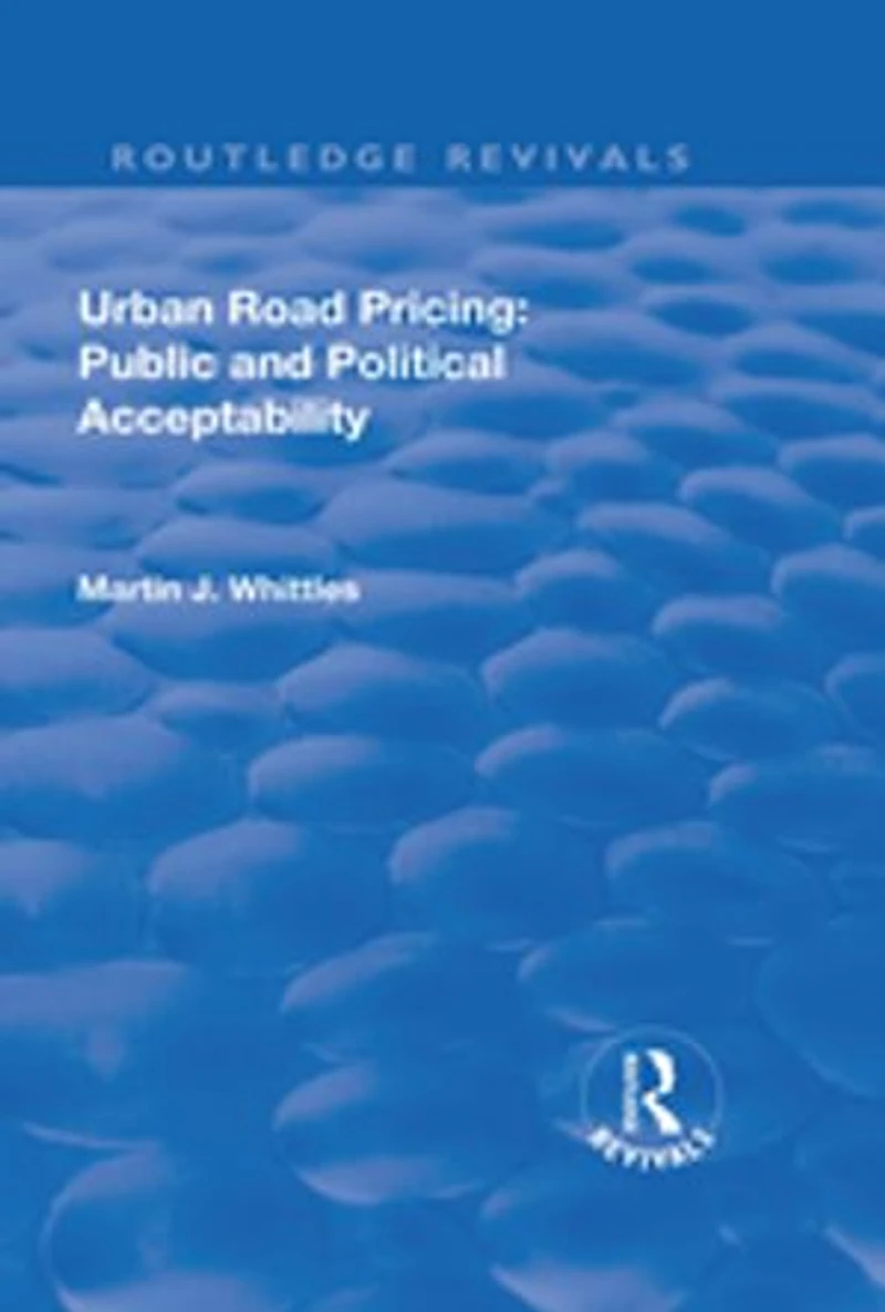 Urban Road Pricing: Public And Political Acceptability