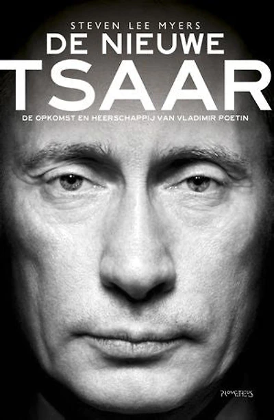 De nieuwe tsaar: de weergaloze opkomst en heerschappij van Vladimir Poetin