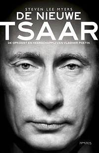 De nieuwe tsaar: de weergaloze opkomst en heerschappij van Vladimir Poetin