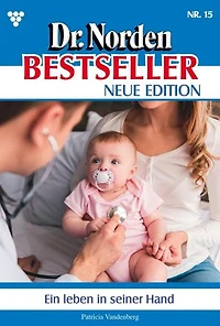 Ein Leben in seiner Hand: Dr. Norden Bestseller – Neue Edition 15 – Arztroman