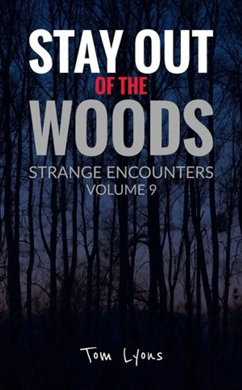 Stay Out of the Woods: Strange Encounters, Volume 9: Stay Out of the Woods, #9