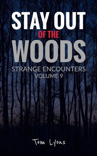 Stay Out of the Woods: Strange Encounters, Volume 9: Stay Out of the Woods, #9