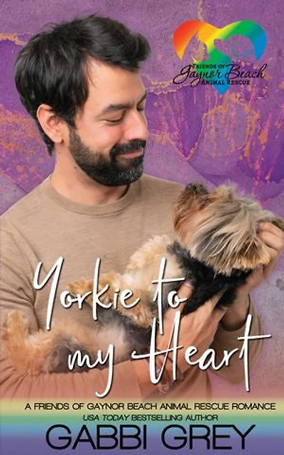 Yorkie to My Heart: A Friends of Gaynor Beach Animal Rescue Romance