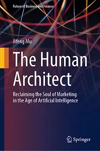the Human Architect: Reclaiming Soul of Marketing Age Artificial Intelligence