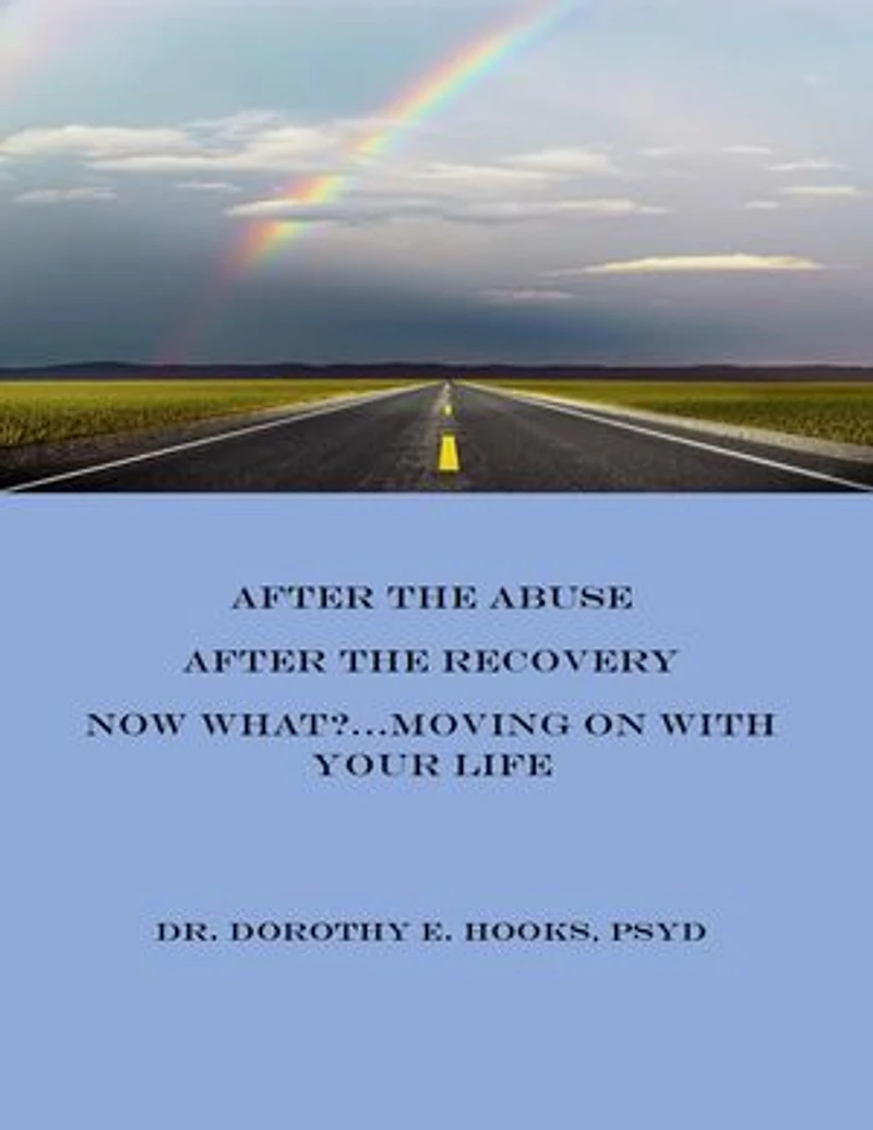 After the Abuse, After the Recovery, Now What? Moving On With Your Life